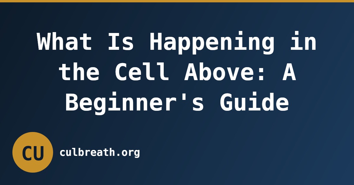 What Is Happening in the Cell Above: A Beginner's Guide