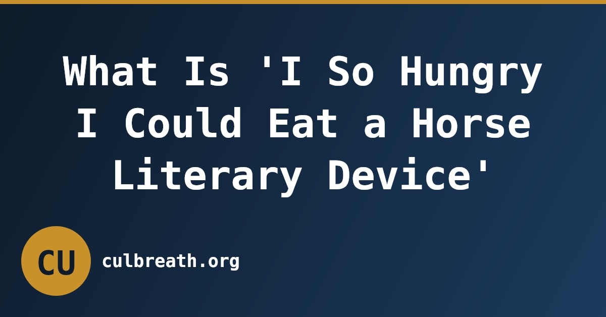 What Is 'I So Hungry I Could Eat a Horse Literary Device'