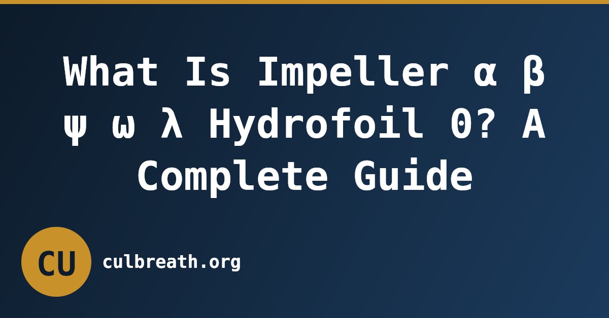 What Is Impeller α β ψ ω λ Hydrofoil 0? A Complete Guide
