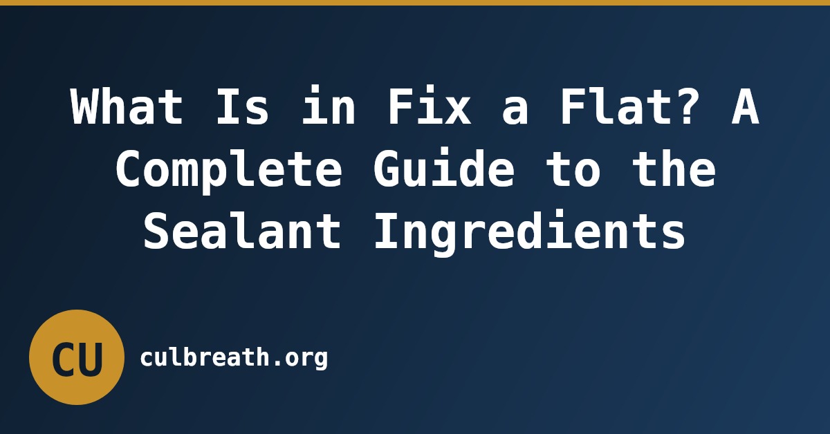 What Is in Fix a Flat? A Complete Guide to the Sealant Ingredients