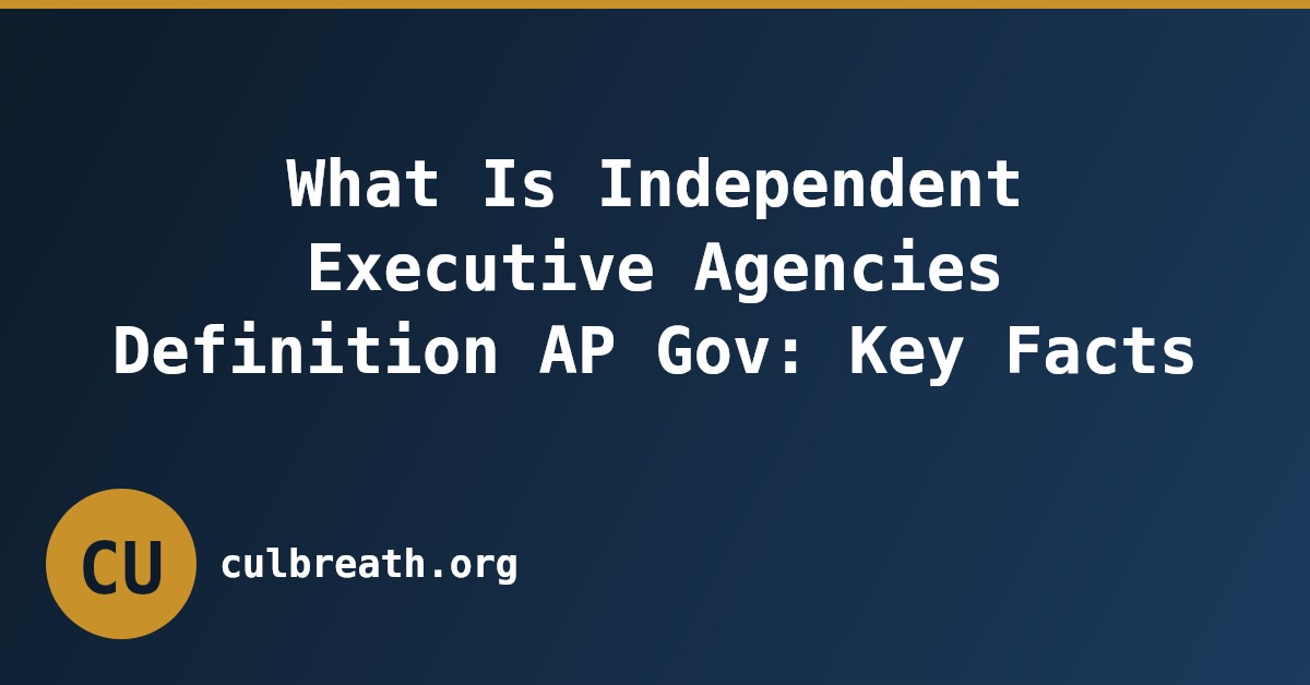 What Is Independent Executive Agencies Definition AP Gov: Key Facts