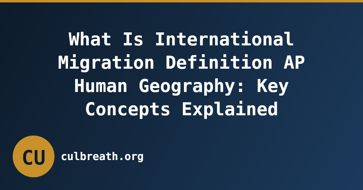 What Is International Migration Definition AP Human Geography: Key Concepts Explained