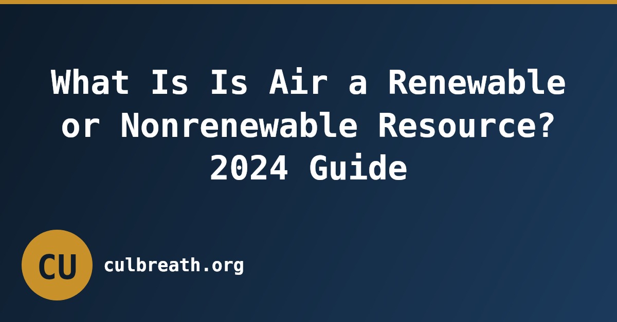 What Is Is Air a Renewable or Nonrenewable Resource? 2024 Guide