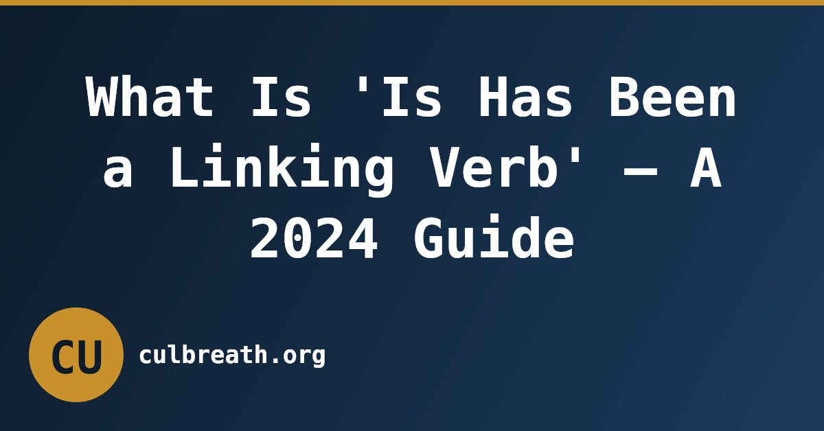 What Is 'Is Has Been a Linking Verb' – A 2024 Guide