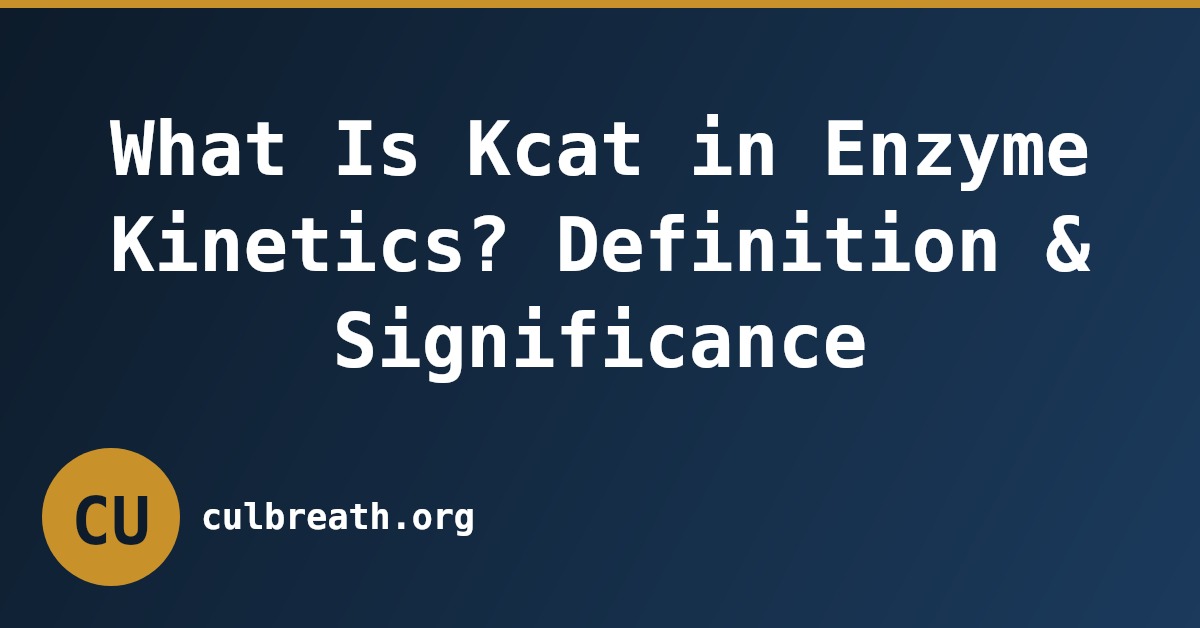 What Is Kcat in Enzyme Kinetics? Definition & Significance