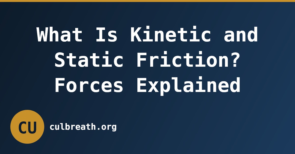 What Is Kinetic and Static Friction? Forces Explained