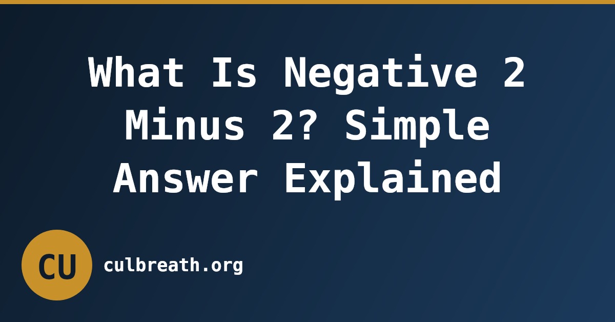 What Is Negative 2 Minus 2? Simple Answer Explained