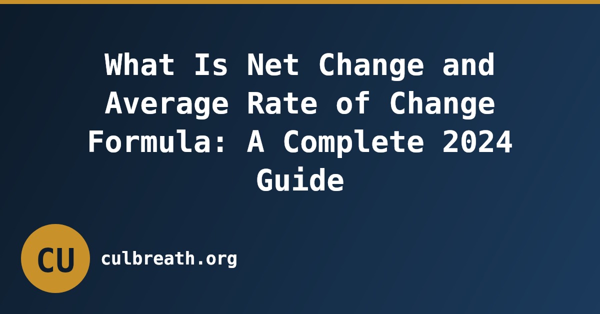 What Is Net Change and Average Rate of Change Formula: A Complete 2024 Guide