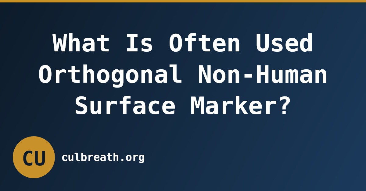 What Is Often Used Orthogonal Non-Human Surface Marker?