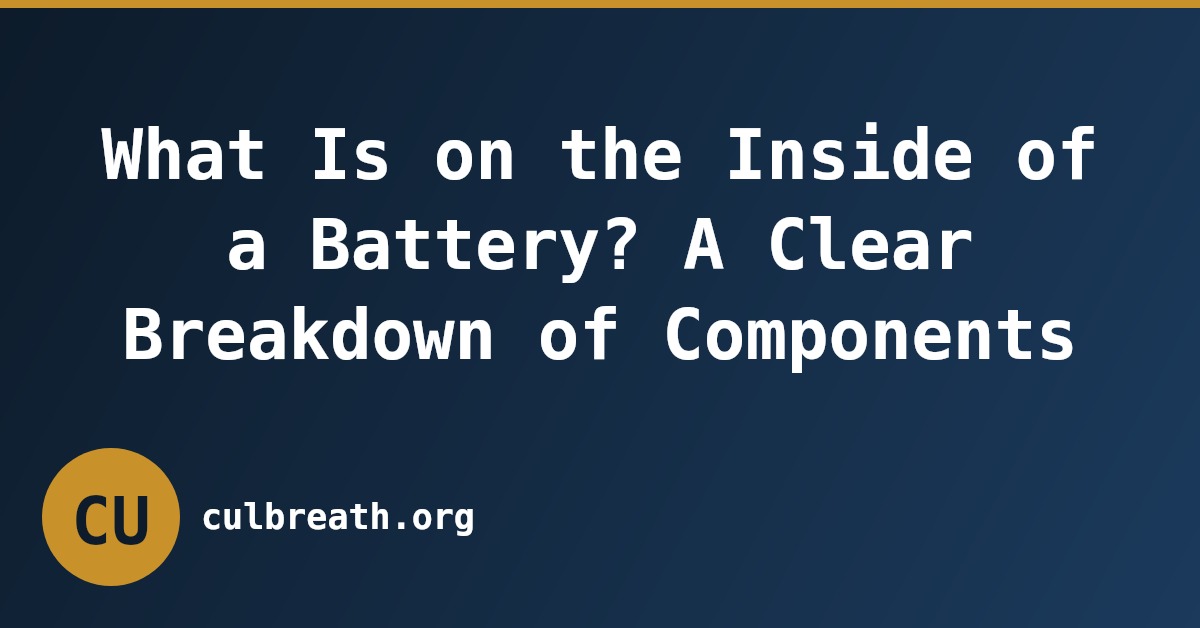 What Is on the Inside of a Battery? A Clear Breakdown of Components