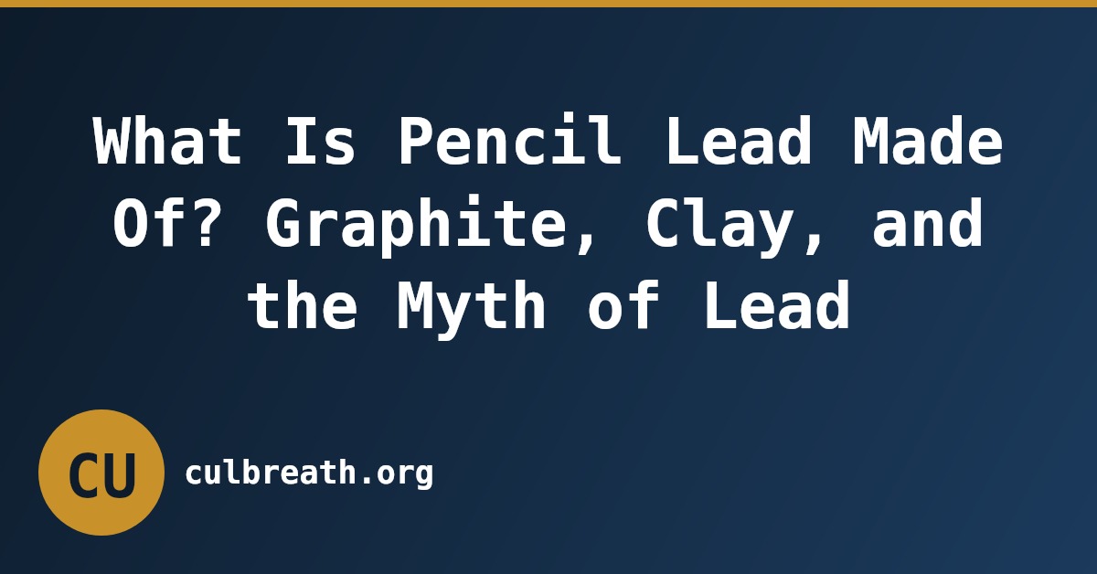 What Is Pencil Lead Made Of? Graphite, Clay, and the Myth of Lead