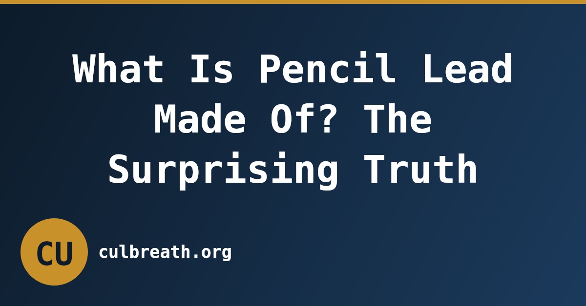 What Is Pencil Lead Made Of? The Surprising Truth
