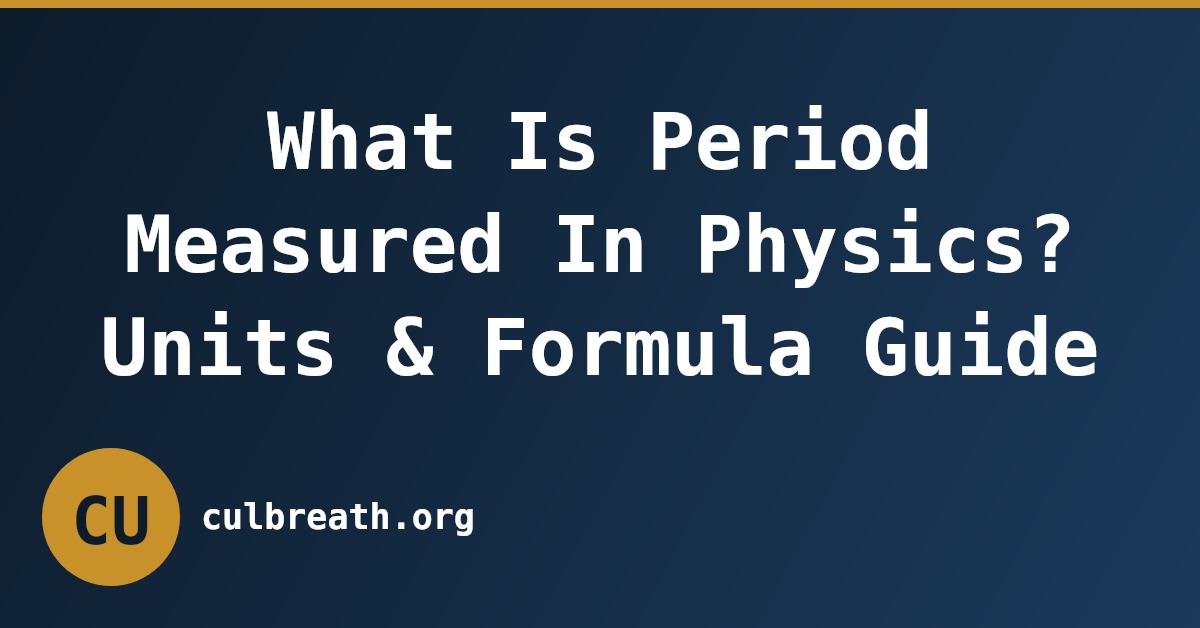 What Is Period Measured In Physics? Units & Formula Guide