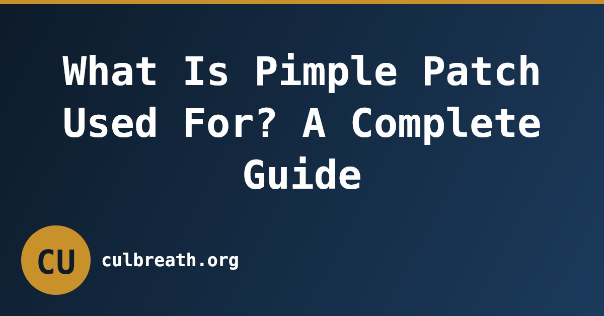 What Is Pimple Patch Used For? A Complete Guide