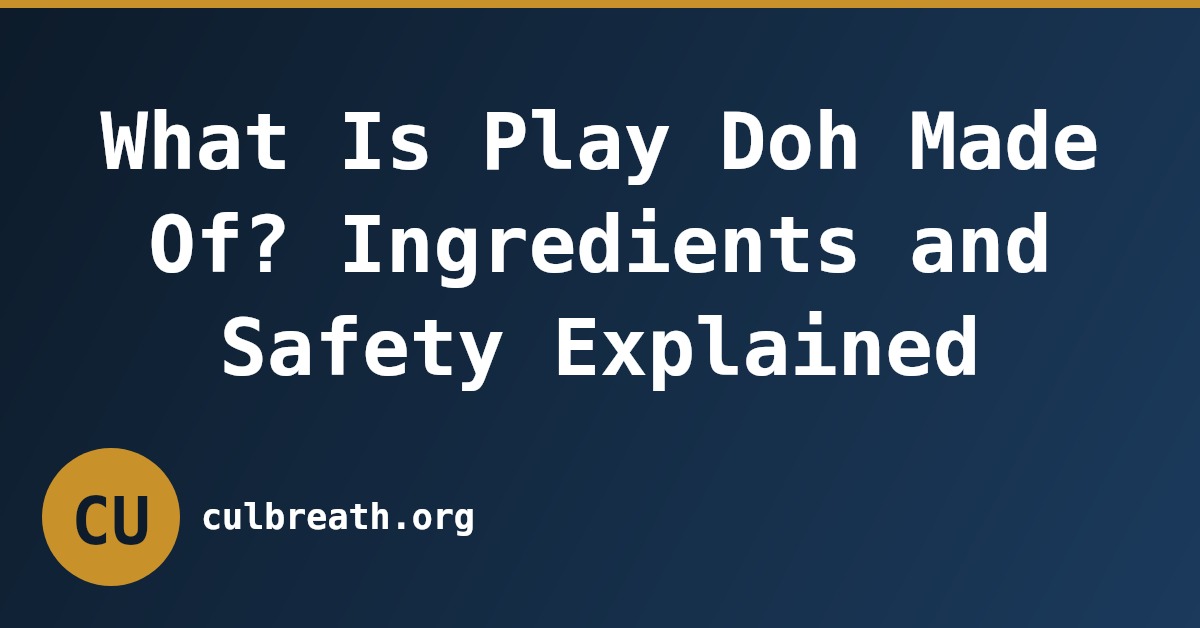 What Is Play Doh Made Of? Ingredients and Safety Explained