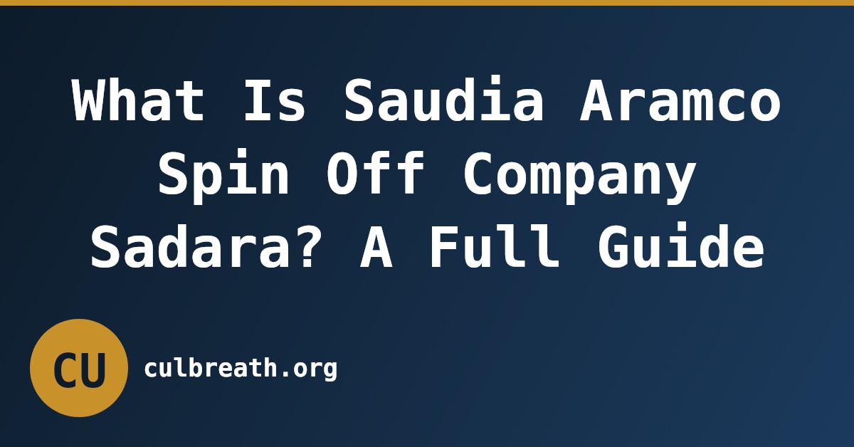 What Is Saudia Aramco Spin Off Company Sadara? A Full Guide