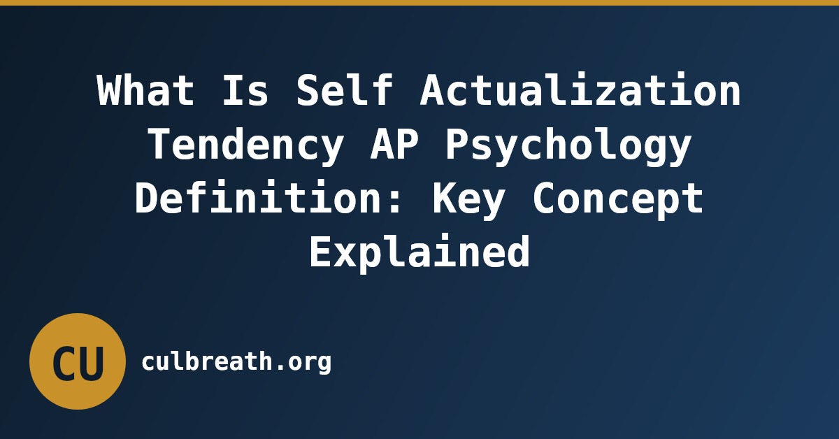 What Is Self Actualization Tendency AP Psychology Definition: Key Concept Explained