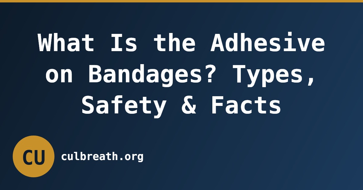 What Is the Adhesive on Bandages? Types, Safety & Facts