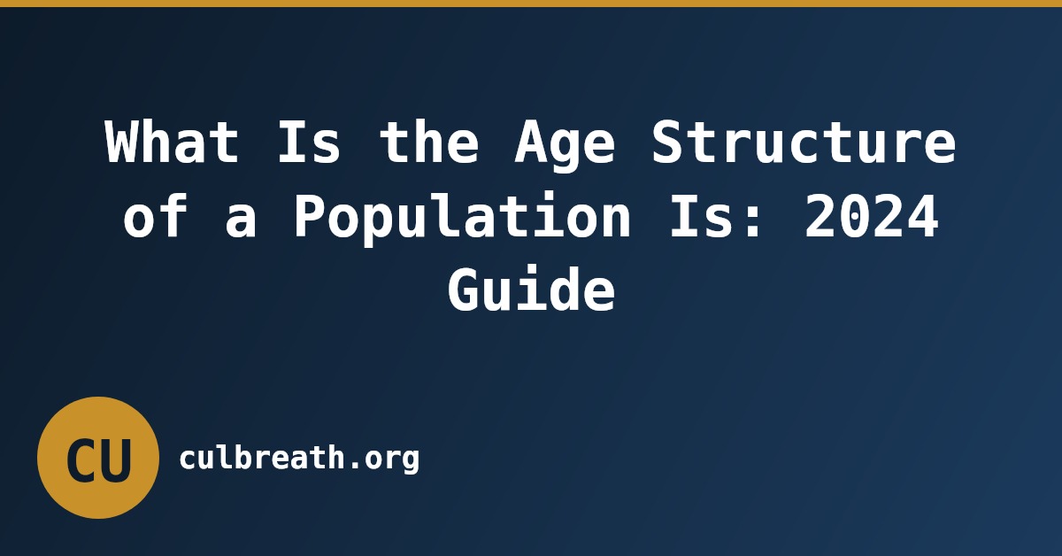 What Is the Age Structure of a Population Is: 2024 Guide