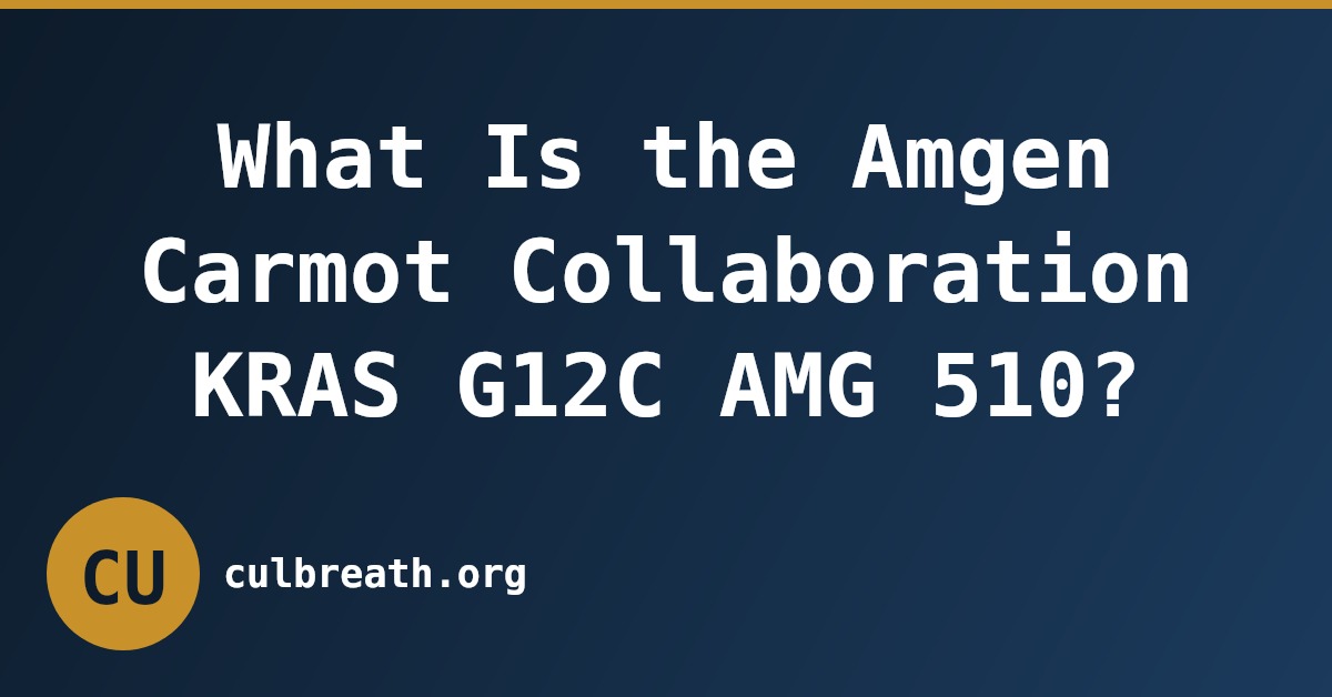 What Is the Amgen Carmot Collaboration KRAS G12C AMG 510?