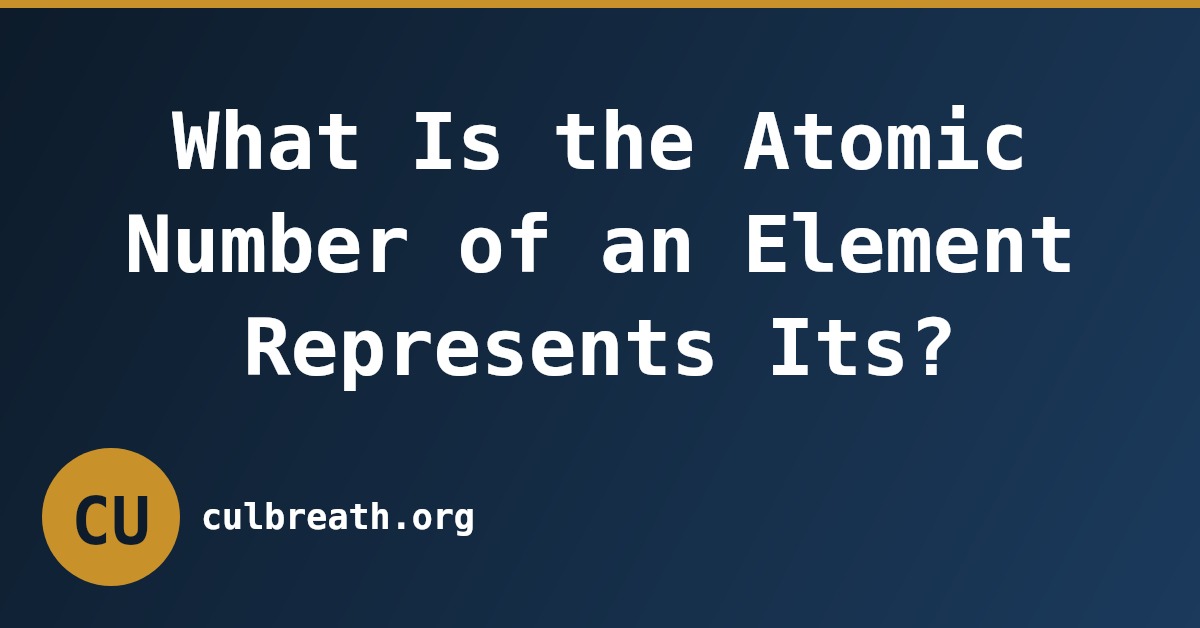 What Is the Atomic Number of an Element Represents Its?