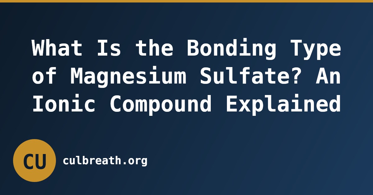 What Is the Bonding Type of Magnesium Sulfate? An Ionic Compound Explained