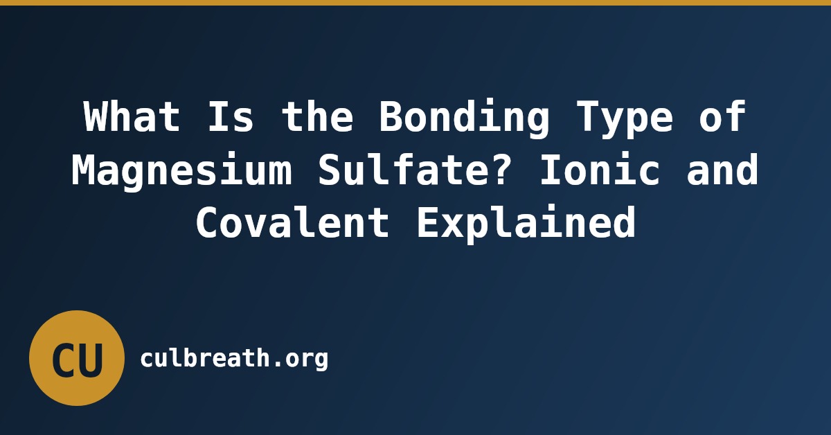 What Is the Bonding Type of Magnesium Sulfate? Ionic and Covalent Explained