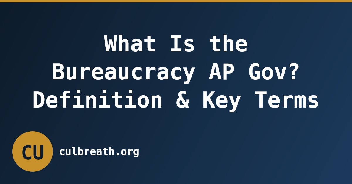 What Is the Bureaucracy AP Gov? Definition & Key Terms