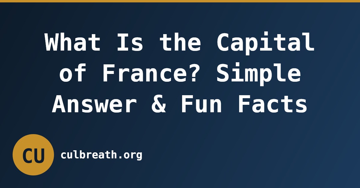 What Is the Capital of France? Simple Answer & Fun Facts