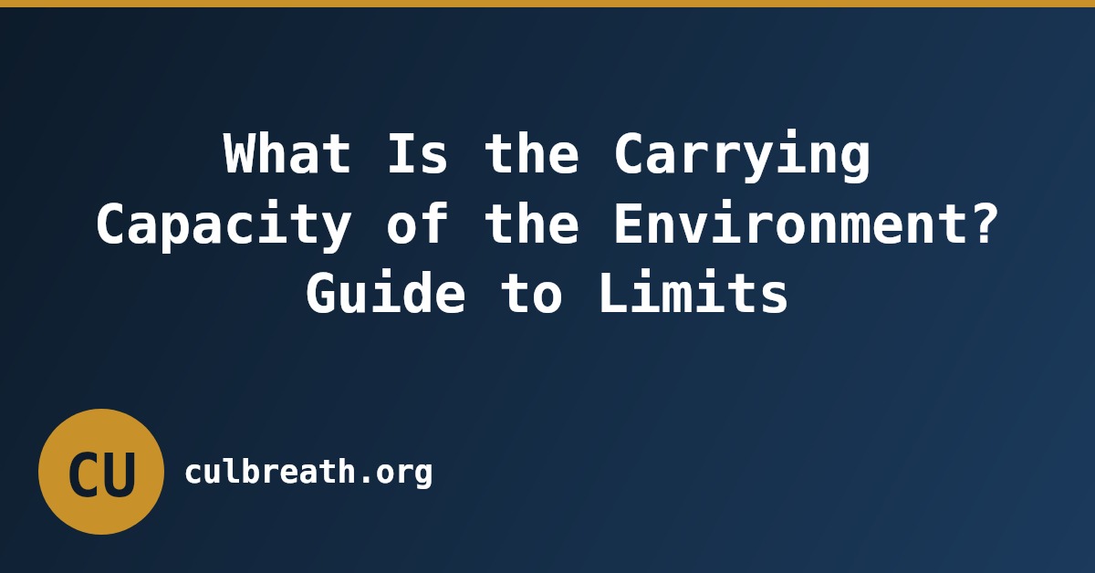 What Is the Carrying Capacity of the Environment? Guide to Limits