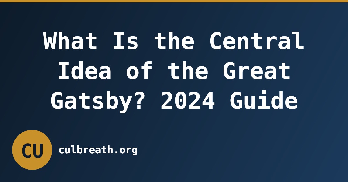 What Is the Central Idea of the Great Gatsby? 2024 Guide