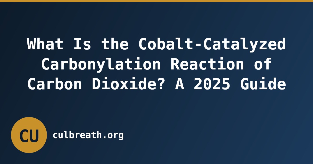 What Is the Cobalt-Catalyzed Carbonylation Reaction of Carbon Dioxide? A 2025 Guide
