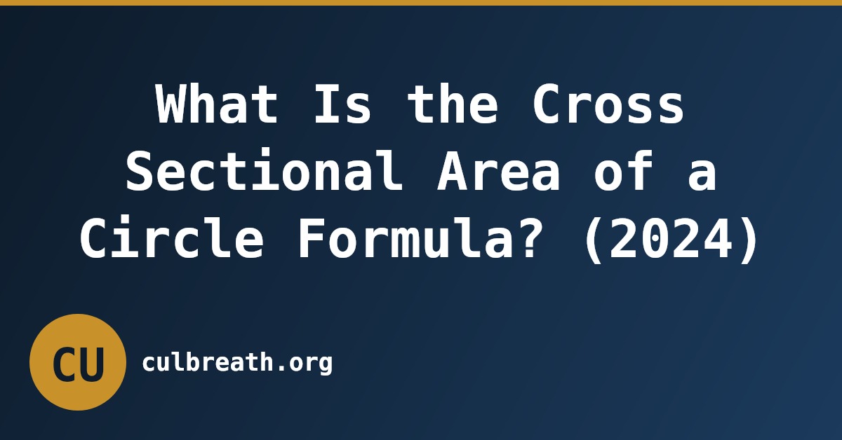 What Is the Cross Sectional Area of a Circle Formula? (2024)