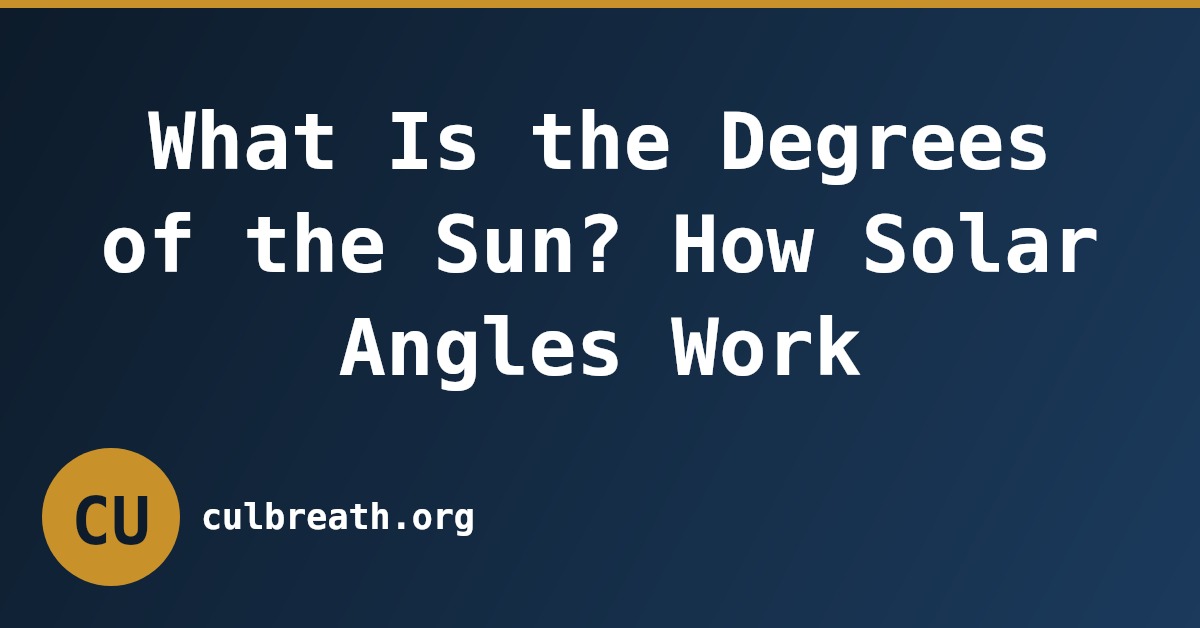 What Is the Degrees of the Sun? How Solar Angles Work