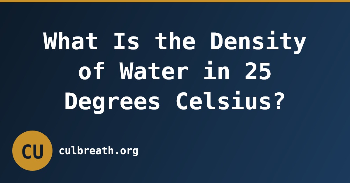 What Is the Density of Water in 25 Degrees Celsius?