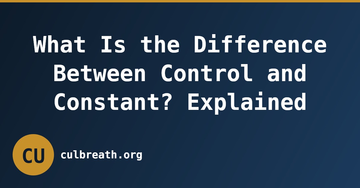 What Is the Difference Between Control and Constant? Explained
