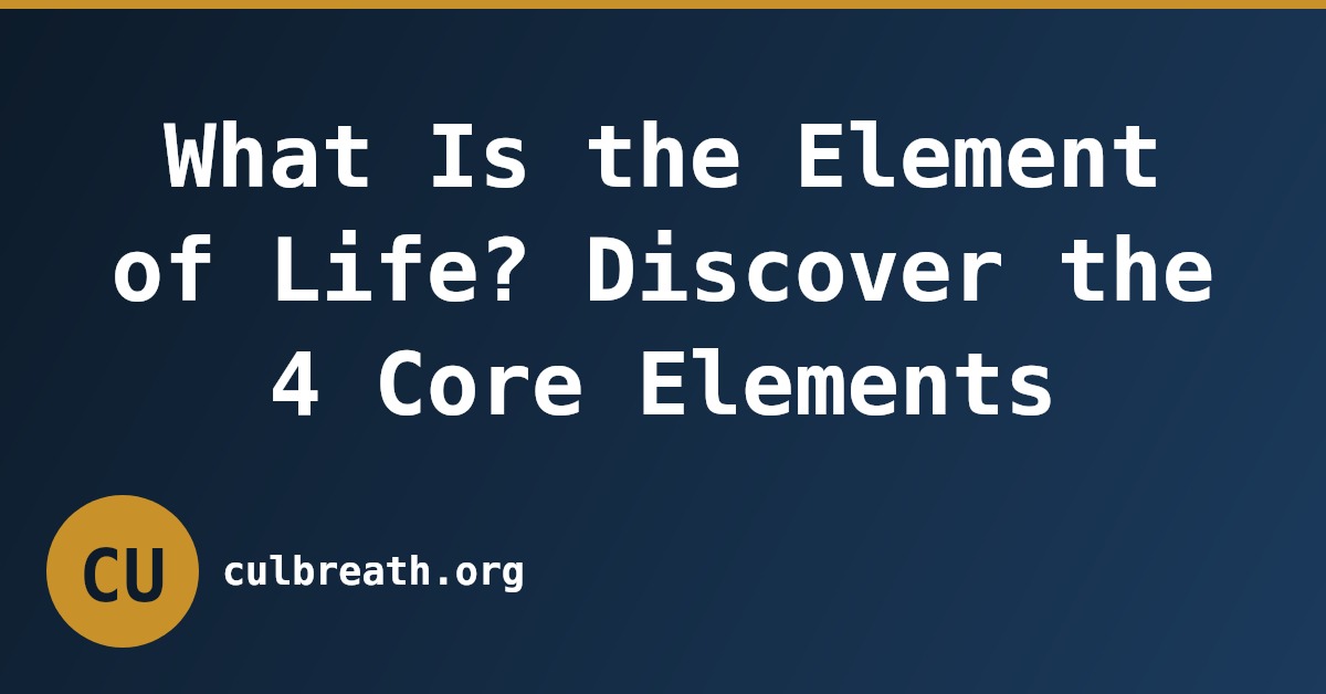 What Is the Element of Life? Discover the 4 Core Elements
