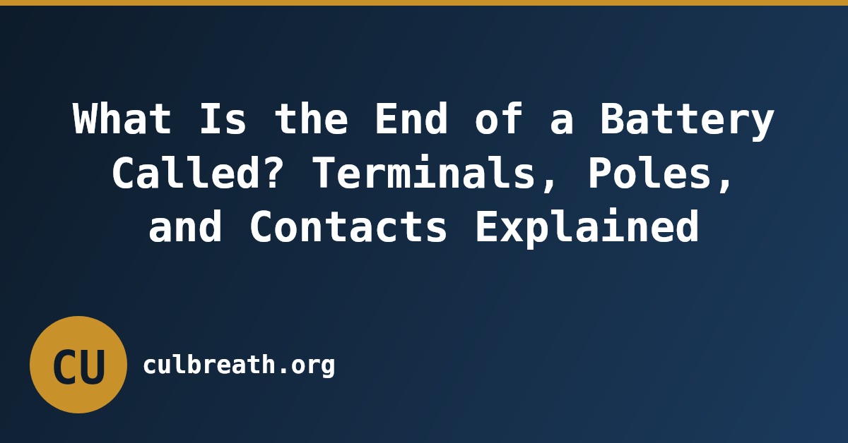What Is the End of a Battery Called? Terminals, Poles, and Contacts Explained