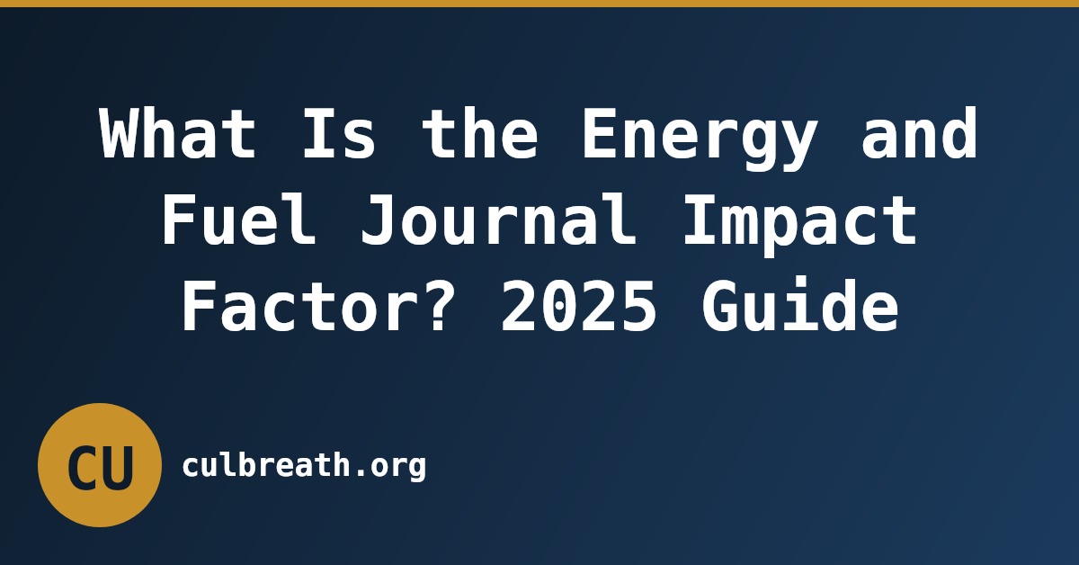 What Is the Energy and Fuel Journal Impact Factor? 2025 Guide