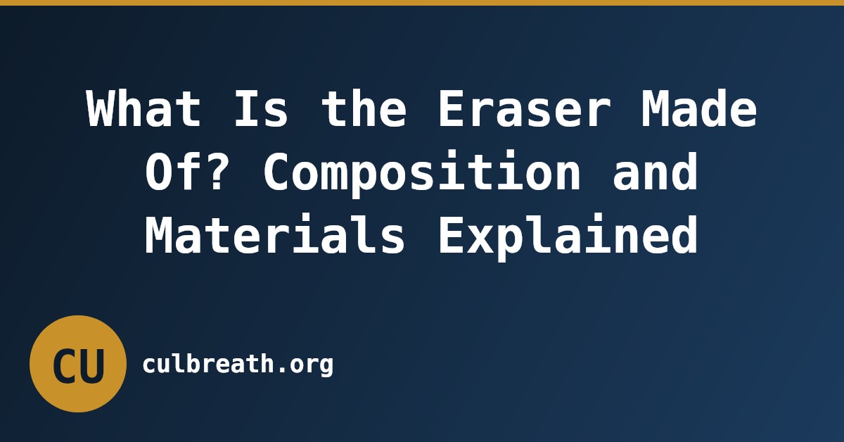 What Is the Eraser Made Of? Composition and Materials Explained