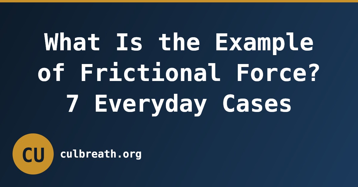 What Is the Example of Frictional Force? 7 Everyday Cases
