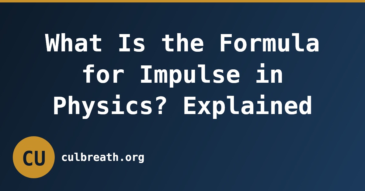 What Is the Formula for Impulse in Physics? Explained