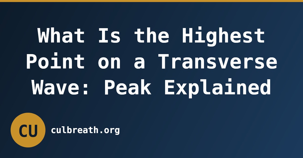 What Is the Highest Point on a Transverse Wave: Peak Explained