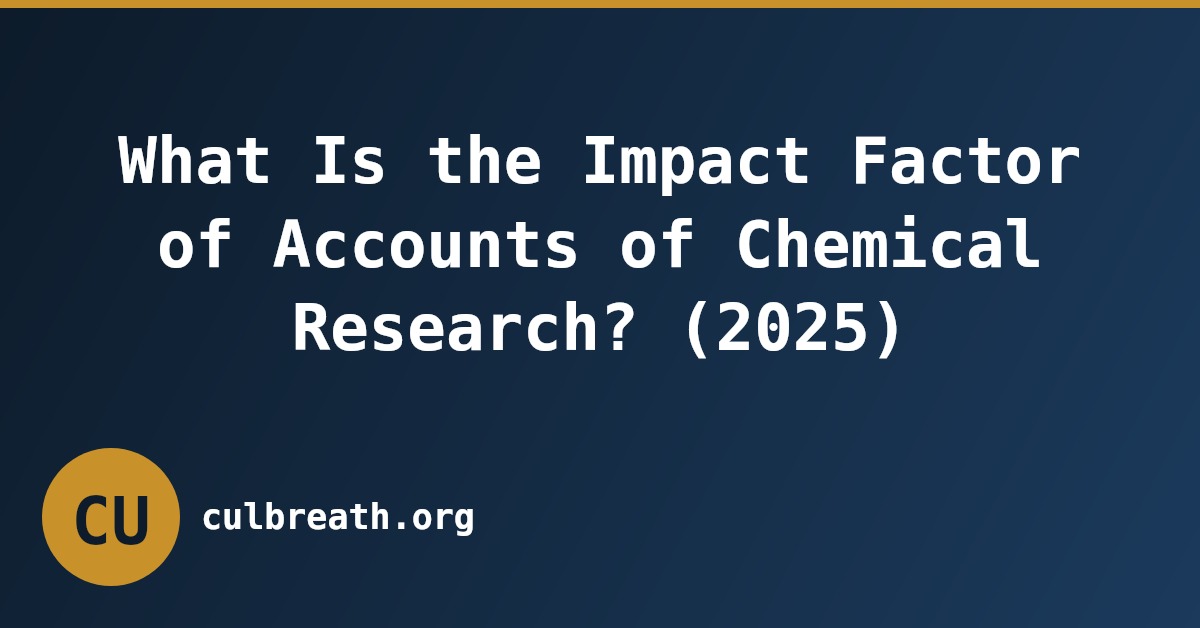 What Is the Impact Factor of Accounts of Chemical Research? (2025)