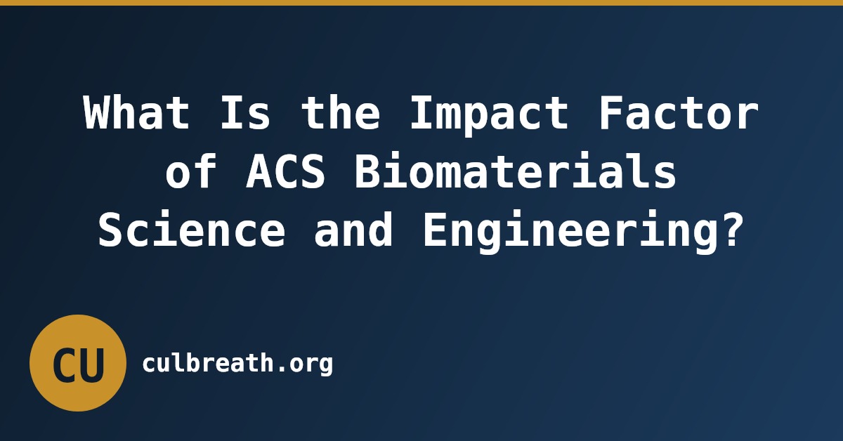 What Is the Impact Factor of ACS Biomaterials Science and Engineering?