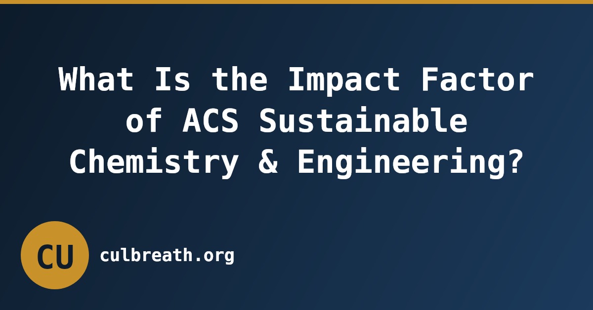 What Is the Impact Factor of ACS Sustainable Chemistry & Engineering?