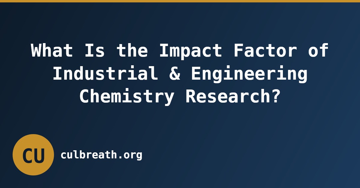 What Is the Impact Factor of Industrial & Engineering Chemistry Research?