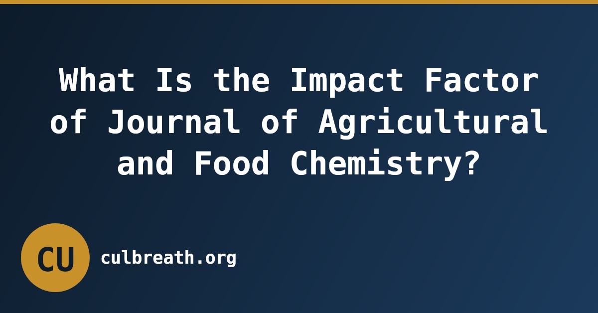 What Is the Impact Factor of Journal of Agricultural and Food Chemistry?