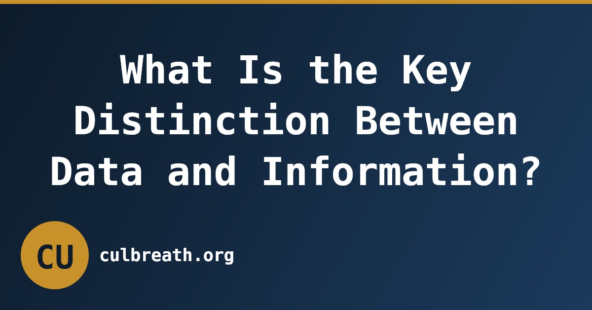 What Is the Key Distinction Between Data and Information?