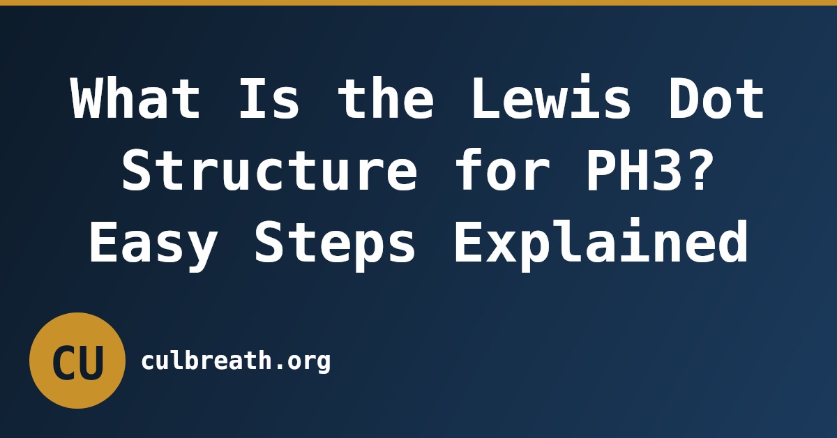 What Is the Lewis Dot Structure for PH3? Easy Steps Explained